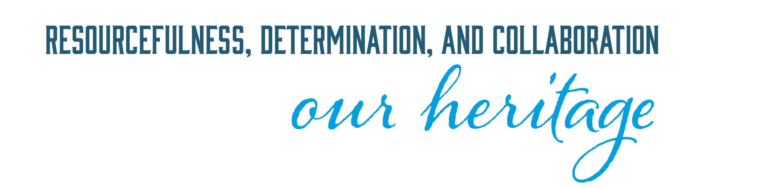 Resourcefulness, determination, collaboration - our heritage